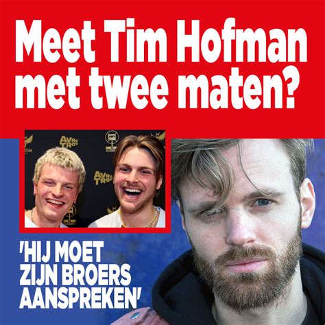 Meet Tim Hofman Met Twee Maten Hij Moet Zijn Broers Aanspreken Jalta