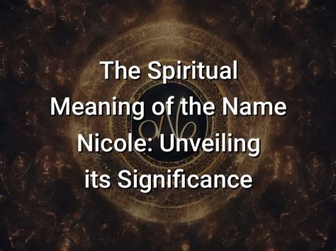 The Spiritual Meaning Of The Name Nicole Unveiling Its Significance