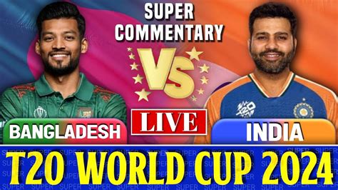 India Vs Bangladesh 15th Match Live Score And Commentary T20 World