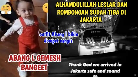 Alhamdulillah Leslar Dan Rombongan Tiba Di Jakarta Salfok Abang L Gak