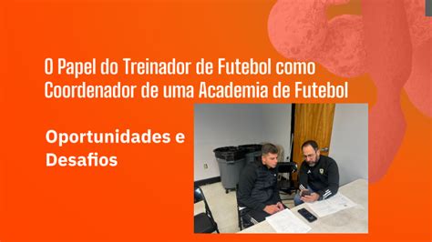 O Papel Do Treinador De Futebol Como Coordenador De Uma Academia De