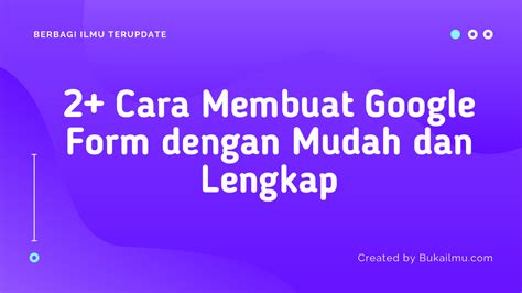 2 Cara Membuat Google Form Dengan Mudah Dan Lengkap Buka Ilmu