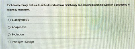 SOLVED: Evolutionary change that results in the diversification of ...