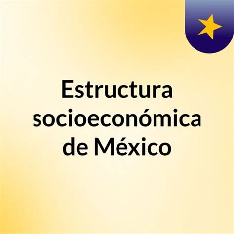 Estructura Socioeconómica de México