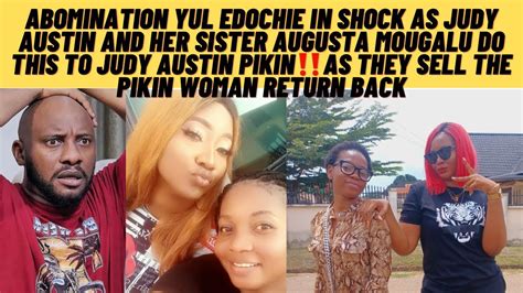 Yul Edochie In Shock As Judy Austin And Her Sister Augusta Sell Judy