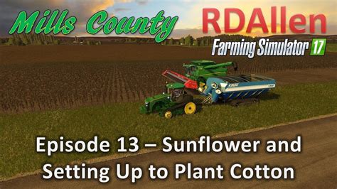 Farming Simulator 17 Mills County E13 Sunflowers And Setting Up For