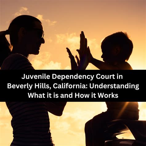 Juvenile Dependency Court In Beverly Hills California Understanding