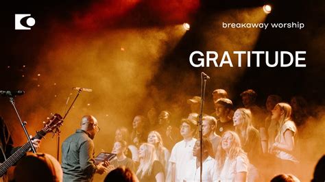 Gratitude Feat Breakaway Choir Breakaway Worship Live Youtube