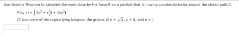 Solved Use Green S Theorem To Calculate The Work Done By The Chegg