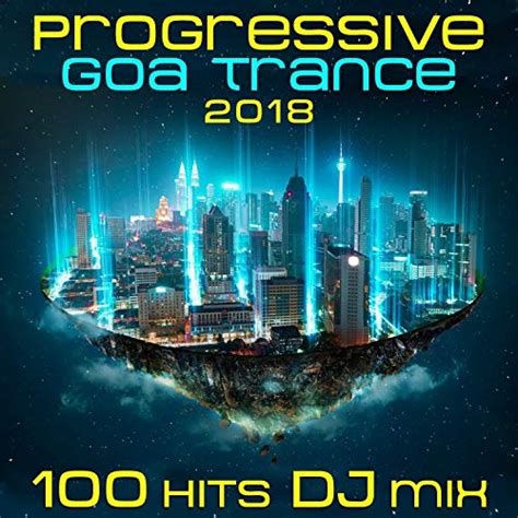 Play Progressive Goa Trance 2018 100 Hits DJ Mix By VARIOUS ARTISTS On