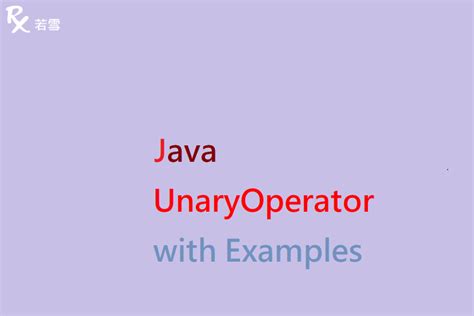 Unaryoperator In Java With Examples Java Ruoxue