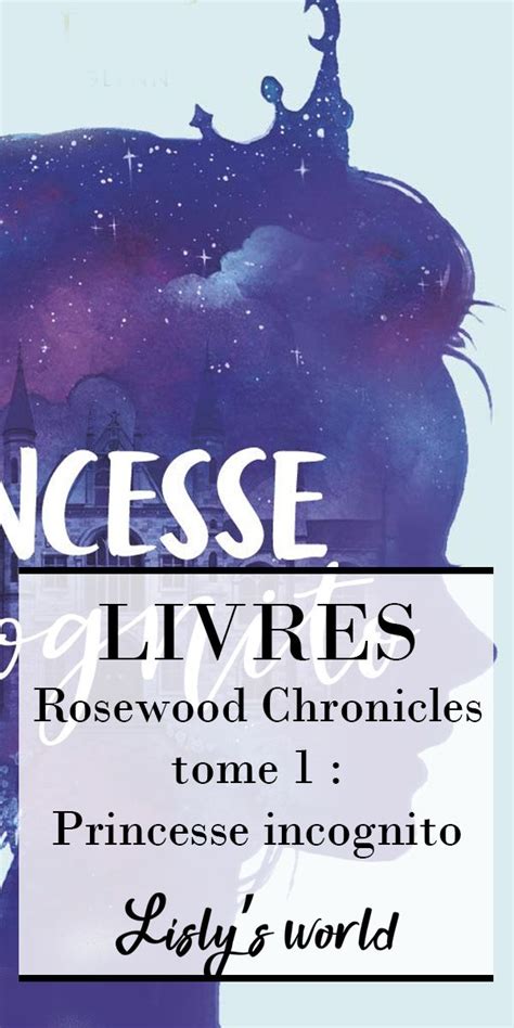 Rosewood Chronicles Tome 1 Princesse Incognito Blog Livre De