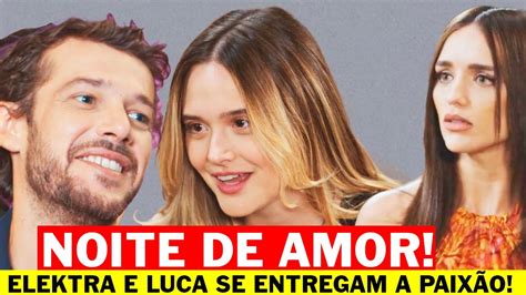 FAMILIA É TUDO ELEKTRA E LUCA SE ENTREGAM AO AMOR E PASSAM NOITE