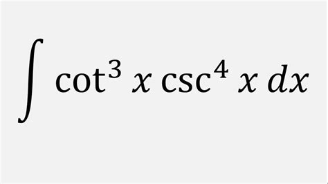 Integration By U Substitution Integral Of Cot 3 X Csc 4 X Dx YouTube