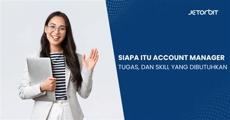 Siapa Itu Account Manager Tugas Dan Skill Yang Dibutuhkan