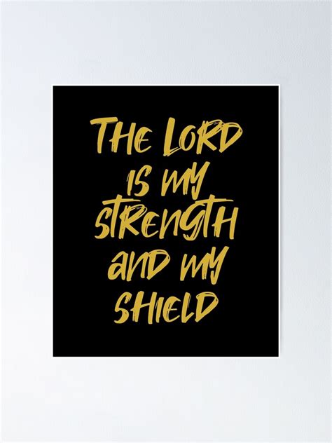 The Lord Is My Strength And My Shield Bible Verse Poster For Sale