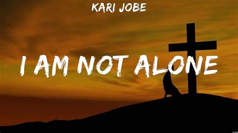 I Am Not Alone Kari Jobe Lyrics WORSHIP MUSIC YouTube