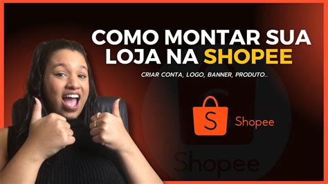 Como Montar Uma Loja Na Shopee Passo A Passo🥃 Descubra A Adrenalina Das