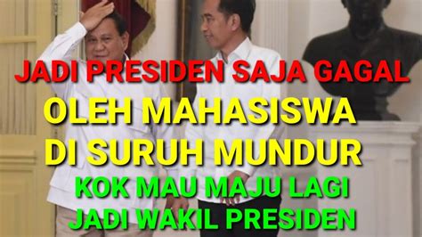 JADI PRESIDEN SAJA GAGAL OLEH MAHASISWA DI SURUH TURUN KOK BERAMBISI