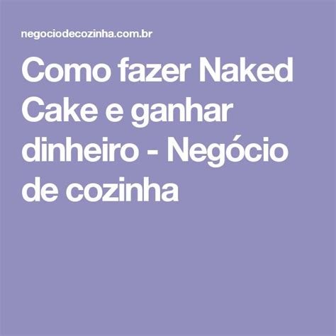 Como fazer Naked Cake e ganhar dinheiro Negócio de cozinha Naked