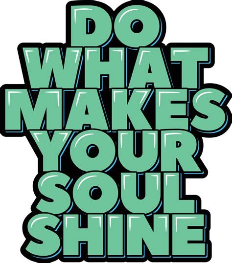 Do What Makes Your Soul Shine 15312451 Vector Art At Vecteezy