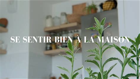 Le Bien être à La Maison 7 Astuces Pour Se Sentir Bien Chez Soi Youtube