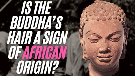 Is The Buddhas Hair A Sign Of African Origin YouTube