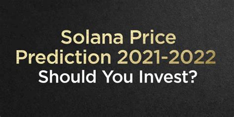 Solana Price Prediction For 2021 2022 The Top Coins The Topcoins