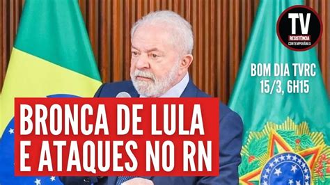 BRONCA DE LULA A MINISTROS ATAQUES NO RIO GRANDE DO NORTE 15 3 2023