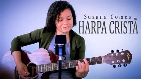 Mais Perto da Tua Cruz 55 Harpa Cristã Suzana Gomes YouTube