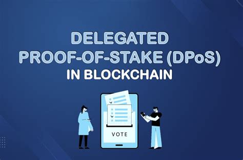 Delegated Proof of Stake DPoS là gì Tìm hiểu của thuật toán DPoS