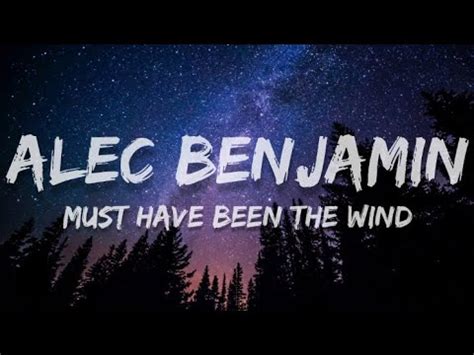 Alec Benjamin Must Have Been The Wind Youtube