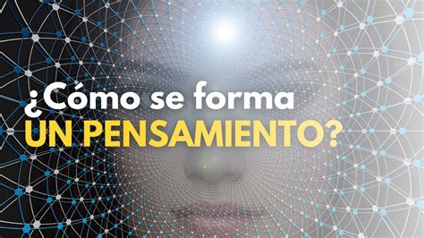 ¿cómo Se Forma Un Pensamiento Youtube