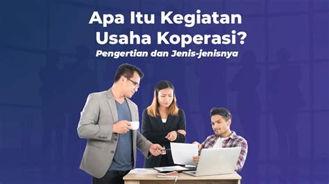 Apa Itu Kegiatan Usaha Koperasi Pengertian Dan Jenis Jenisnya