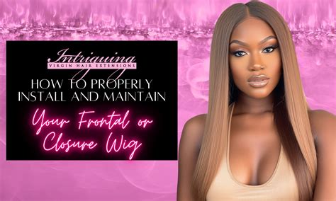 How to Properly Install and Maintain Your Frontal or Closure Wig ...