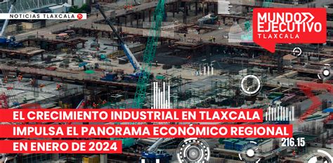 El Crecimiento Industrial En Tlaxcala Impulsa El Panorama Econ Mico