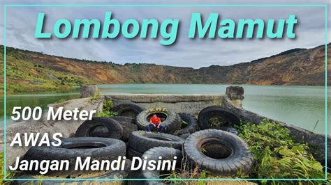 Lombong Mamut Ranau Yang Menjadi Warisan Alam Sekitar Youtube