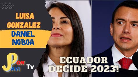 Luisa Gonzalez Vs Daniel Noboa En Segunda Vuelta Electoral Qui Nes