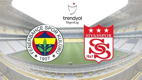 Fenerbahçe Sivasspor maçı ne zaman saat kaçta ve hangi kanalda