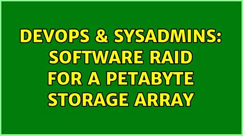 DevOps SysAdmins Software RAID For A Petabyte Storage Array YouTube