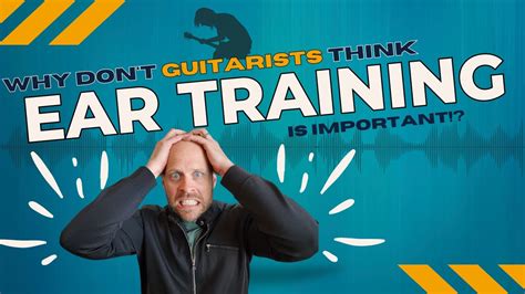 The Importance Of Ear Training For Guitar Players Guitarists Must