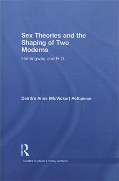 Sex Theories And The Shaping Of Two Moderns Hemingway And H D Paperback Or So Ebay