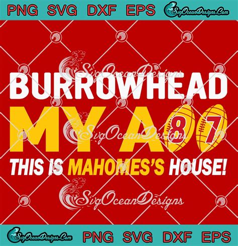 Burrowhead My Ass Travis Kelce 87 SVG This Is Mahomes S House SVG PNG