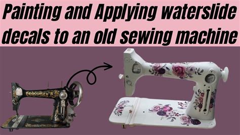 Painting And Applying Waterslide Decals To An Old Sewing Machine YouTube