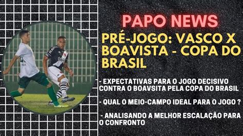 Pr Jogo Vasco X Boavista Qual O Meio Campo Ideal Analisando A