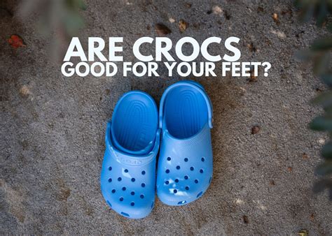 Are Crocs Good For Your Feet