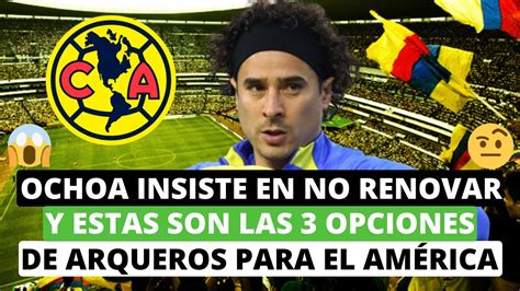 Ochoa Insiste En No Renovar Y Estas Son Las Tres Opciones De Arquero