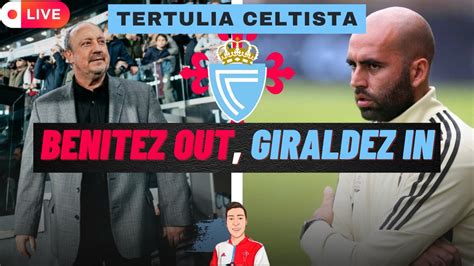 Benitez Out Giraldez In L O En El Celta De Vigo Tertulia Celtista