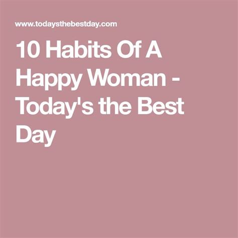 10 Habits Of A Happy Woman Today S The Best Day Happy Women Happy