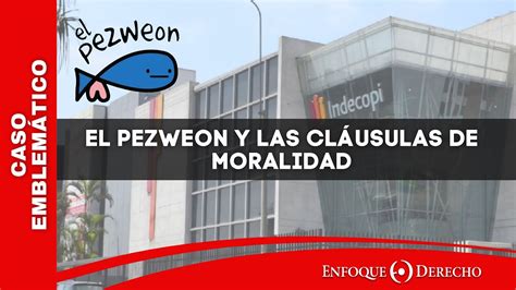 Caso Emblemático El Pezweon y las cláusulas de moralidad YouTube